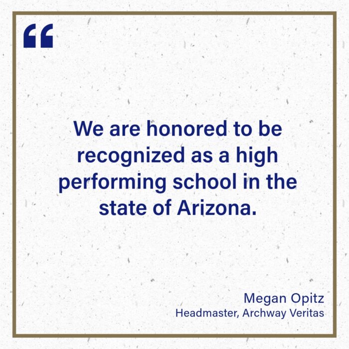 Quote from Megan Optiz - "We are honored to be recognized as a high performing school in the state of Arizona"