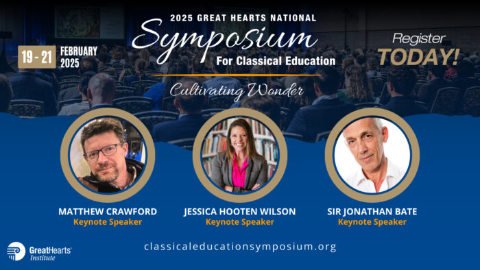 2025 Great Hearts National Symposium for Classical Education banner with photos of keynote speakers, Matthew Crawford, Jessica Wooten Wilson, and Sir Jonathan Bate